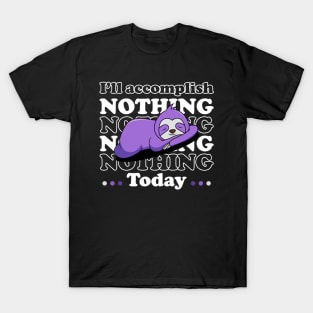 I will accomplish nothing today - white text T-Shirt